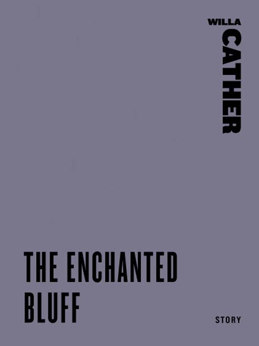 Title details for The Enchanted Bluff by Willa Cather - Available